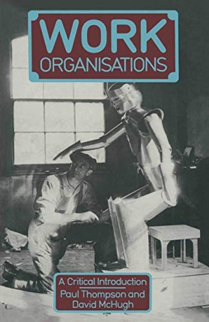 Thompson, Paul / David McHugh. Work Organisations - A Critical Introduction. Palgrave MacMillan UK, 1990.