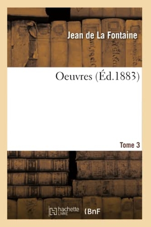 De La Fontaine, Jean / Henri Regnier. Oeuvres. Tome 3. Hachette Livre, 2020.
