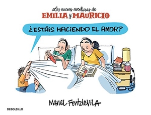 Fontdevila, Manel. Emilia y Mauricio 2, ¿Estáis haciendo el amor? : las nuevas aventuras de Emilia y Mauricio. Punto de Lectura, 2016.