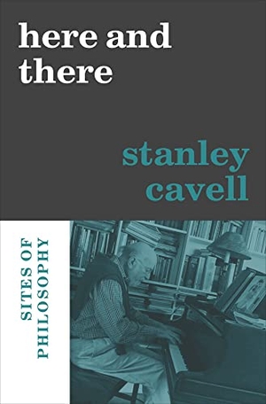 Cavell, Stanley. Here and There - Sites of Philosophy. Harvard University Press, 2022.