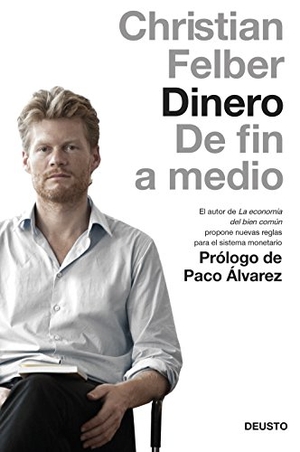 Felber, Christian. Dinero : de fin a medio. Ediciones Deusto, 2014.