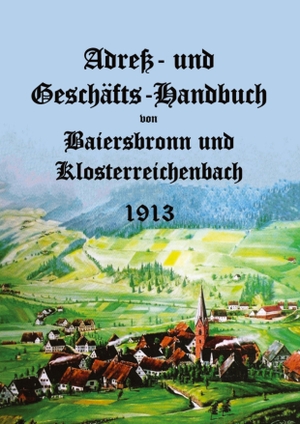 Gaiser, Karl. Adress- und Geschäfts-Handbuch - von Baiersbronn und Klosterreichenbach. tredition, 2024.