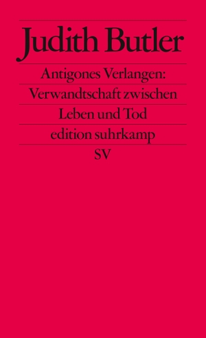 Butler, Judith. Antigones Verlangen: Verwandtschaft zwischen Leben und Tod. Suhrkamp Verlag AG, 2007.