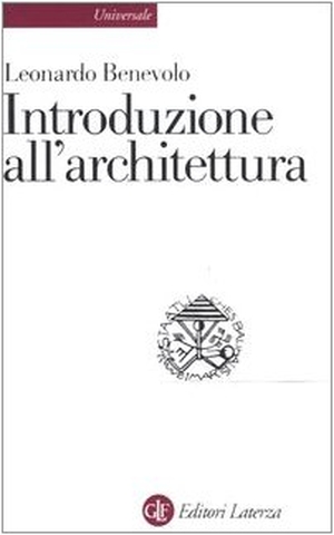 Benevolo, Leonardo. Introduzione all'architettura. Laterza, 2001.