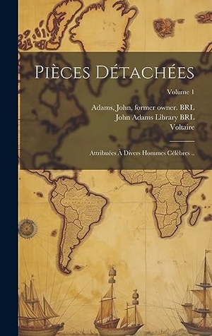 Voltaire. Pièces détachées - Attribuées à divers hommes célèbres ..; Volume 1. British Library, Historical Print Editions, 2023.
