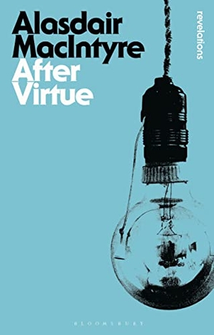 MacIntyre, Alasdair. After Virtue. Bloomsbury Academic, 2013.