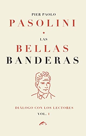 Pasolini, Pier Paolo / Cobo, Salvador et al. Las bellas banderas : diálogo con los lectores I. Ediciones el Salmón, 2019.