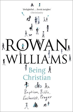 Williams, Rowan. Being Christian - Baptism, Bible, Eucharist, Prayer. SPCK Publishing, 2014.