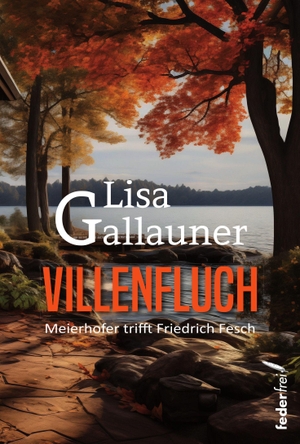 Gallauner, Lisa. Villenfluch - Meierhofer trifft Fesch. Federfrei Verlag, 2026.