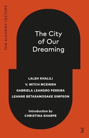 Khalili, Laleh / Leandro Gabriela, Pereira et al. The City of Our Dreaming - The Alchemy Lecture 2024. Random House Canada, 2025.