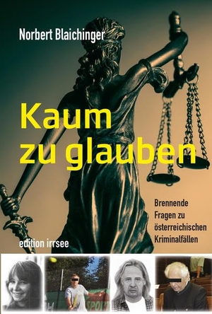 Blaichinger, Norbert. Kaum zu glauben - Brennende Fragen zu österreichischen Kriminalfällen. Innsalz, Verlag, 2019.