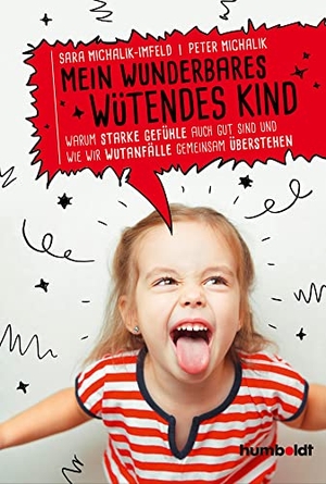 Michalik-Imfeld, Sara / Peter Michalik. Mein wunderbares wütendes Kind - Warum starke Gefühle auch gut sind und wie wir Wutanfälle gemeinsam überstehen. Humboldt Verlag, 2019.