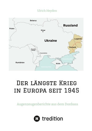 Heyden, Ulrich. Der längste Krieg in Europa seit 1945 - Augenzeugenberichte aus dem Donbass. tredition, 2022.