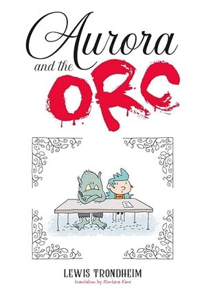 Trondheim, Lewis. Aurora and the Orc - A Graphic Novel. First Second, 2026.