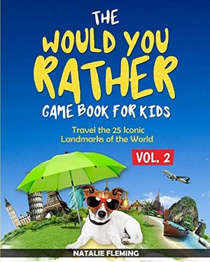 Fleming, Natalie. The Would You Rather Game Book for Kids - Travel The 25 Iconic Landmarks of the World ( Gift Ideas Series Volume 2). Stephen Fleming, 2019.