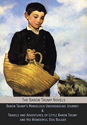 Lockwood, Ingersoll. The Baron Trump Novels - Baron Trump's Marvelous Underground Journey & Travels and Adventures of Little Baron Trump and His Wonderful Dog Bulger. Mockingbird Press, 2018.