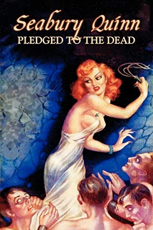 Quinn, Seabury. Pledged to the Dead by Seabury Quinn, Fiction, Fantasy, Horror. Aegypan, 2011.