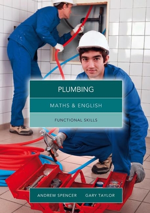 Spencer, Andrew / Gary Taylor. Maths and English for Plumbing - Functional Skills. Cengage Learning EMEA, 2013.