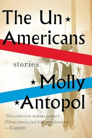 Antopol, Molly. The Unamericans - Stories. W. W. Norton & Company, 2014.