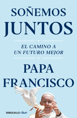 Francisco, Papa. Soñemos juntos. DEBOLSILLO, 2025.