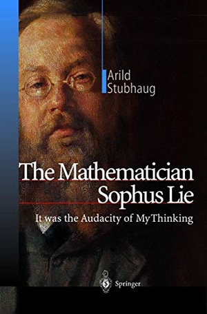 Stubhaug, Arild. The Mathematician Sophus Lie - It was the Audacity of My Thinking. Springer Berlin Heidelberg, 2010.