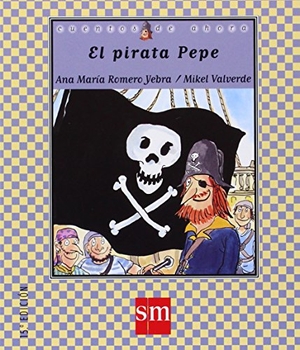 Valverde, Mikel / Ana María Romero Yebra. El Pirata Pepe. Fundación Santa María-Ediciones SM, 2001.
