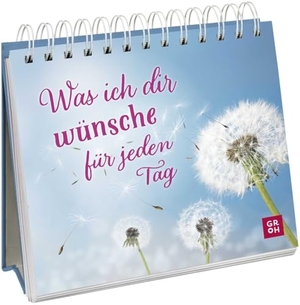Groh Verlag (Hrsg.). Was ich dir wünsche für jeden Tag - Aufsteller mit liebevollen Wünschen und Zitaten als kleines Geschenk für Lieblingsmenschen. Groh Verlag, 2025.