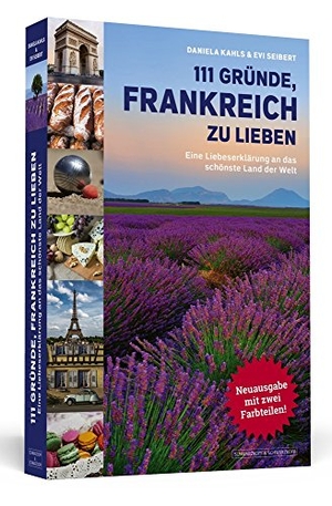 Kahls, Daniela / Evi Seibert. 111 Gründe, Frankreich zu lieben - Eine Liebeserklärung an das schönste Land der Welt. Erweiterte Neuausgabe. Schwarzkopf & Schwarzkopf, 2018.