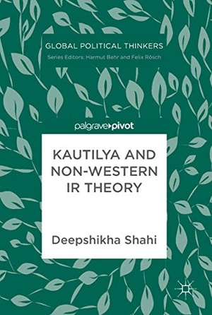 Shahi, Deepshikha. Kautilya and Non-Western IR Theory. Springer International Publishing, 2018.