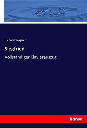 Wagner, Richard. Siegfried - Vollständiger Klavierauszug. hansebooks, 2025.