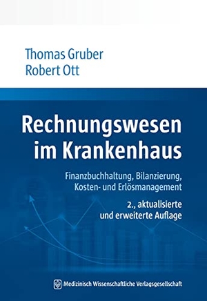 Gruber, Thomas / Robert Ott. Rechnungswesen im Krankenhaus - Finanzbuchhaltung, Bilanzierung, Kosten- und Erlösmanagement. MWV Medizinisch Wiss. Ver, 2022.