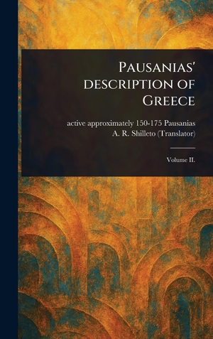 Pausanias, Active Approximately / A. R. Shilleto. Pausanias' Description of Greece. Legare Street Press, 2025.