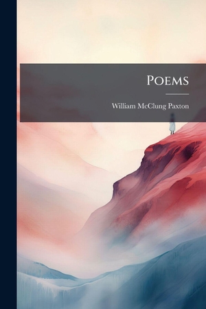 Paxton, William Mcclung. Poems. Creative Media Partners, LLC, 2025.