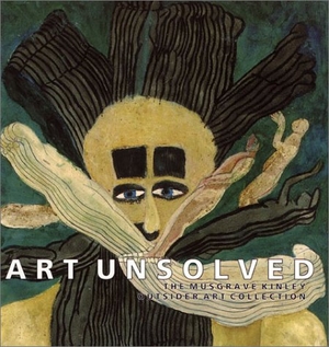 Ades, Dawn / Jon Thompson. Art Unsolved - Musgrave Kinley Outsider Collection. Lund Humphries - IPSUK, 1998.