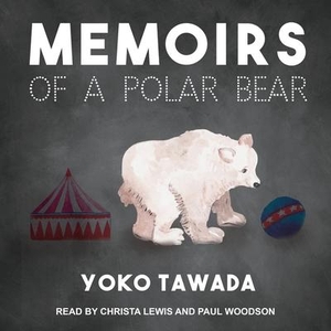 Tawada, Yoko. Memoirs of a Polar Bear. Tantor, 2017.