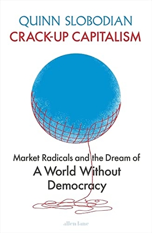 Slobodian, Quinn. Crack-Up Capitalism - Market Radicals and the Dream of a World Without Democracy. Penguin Books Ltd, 2023.