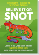 Believe It or Snot