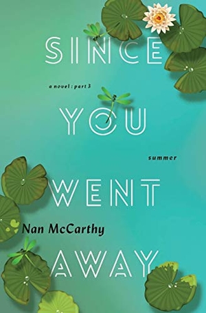 Mccarthy, Nan. Since You Went Away - Part Three: Summer. Rainwater Press, 2019.