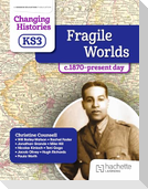 Changing Histories for KS3: Fragile Worlds, c.1870-present day