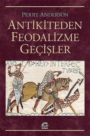 Anderson, Perry. Antikiteden Feodalizme Gecisler. Iletisim Yayinlari, 2022.