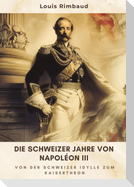 Die Schweizer Jahre von Napoléon III