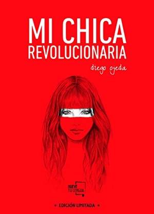Ojeda, Diego. Mi chica revolucionaria. MueveTuLengua, 2016.