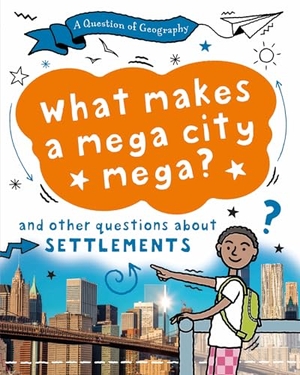 Richardson, Paula / Tony Richardson. A Question of Geography: What Makes a Mega City Mega? - and other questions about settlements. Hachette Children's Group, 2024.