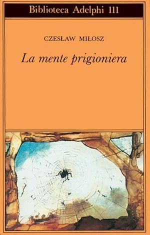 Milosz, Czeslaw. La mente prigioniera. Adelphi, 1981.