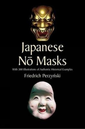 Perzynski, Friedrich / Stanley Appelbaum. Japanese No Masks - With 300 Illustrations of Authentic Historical Examples. Dover Publications Inc., 2005.