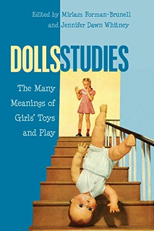 Forman-Brunell, Miriam / Jennifer Dawn Whitney (Hrsg.). Dolls Studies - The Many Meanings of Girls¿ Toys and Play. Peter Lang, 2015.