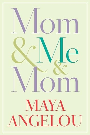 Angelou, Maya. Mom & Me & Mom. Random House Publishing Group, 2013.