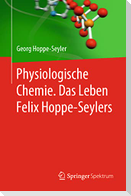 Physiologische Chemie. Das Leben Felix Hoppe-Seylers