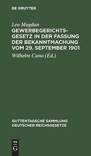 Mugdan, Leo. Gewerbegerichtsgesetz in der Fassung der Bekanntmachung vom 29. September 1901 - Text-Ausgabe mit Anmerkungen und Sachregister. De Gruyter, 1902.