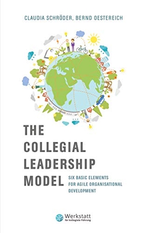 Schröder, Claudia / Bernd Oestereich. The Collegial Leadership Model - Six Basic Elements for Agile Organisational Development. Books on Demand, 2020.